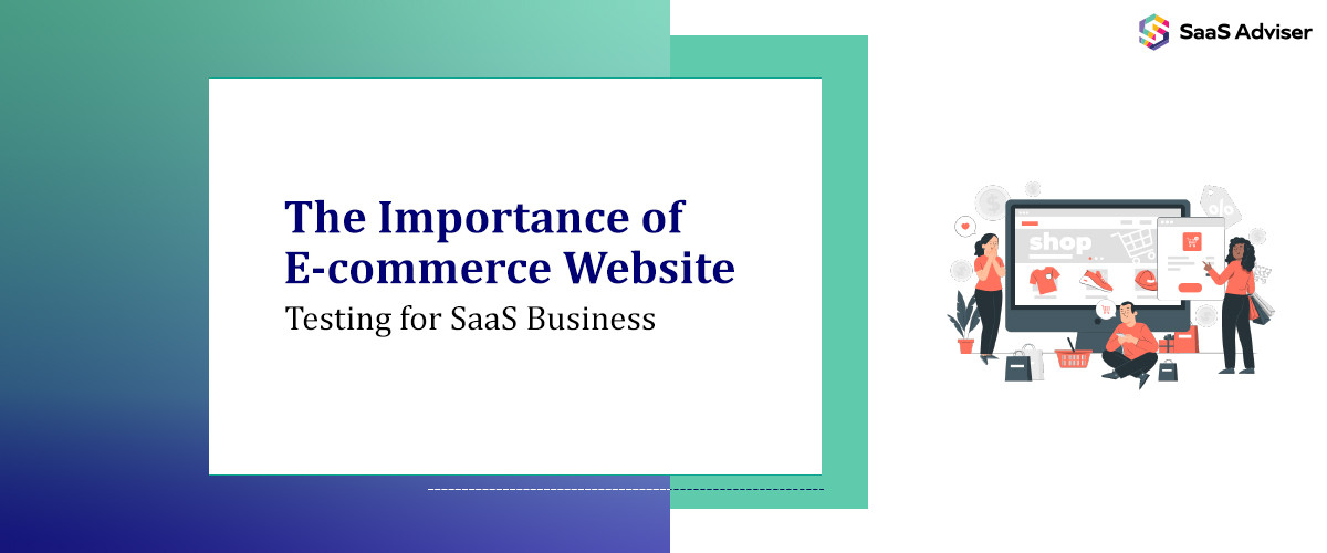 The Importance of E-commerce Website Testing for SaaS Business